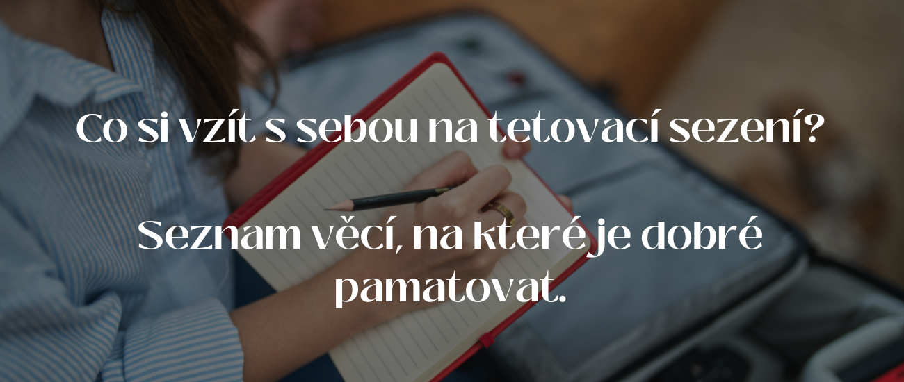 Co si vzít s sebou na tetovací sezení? Seznam věcí, na které je dobré pamatovat.