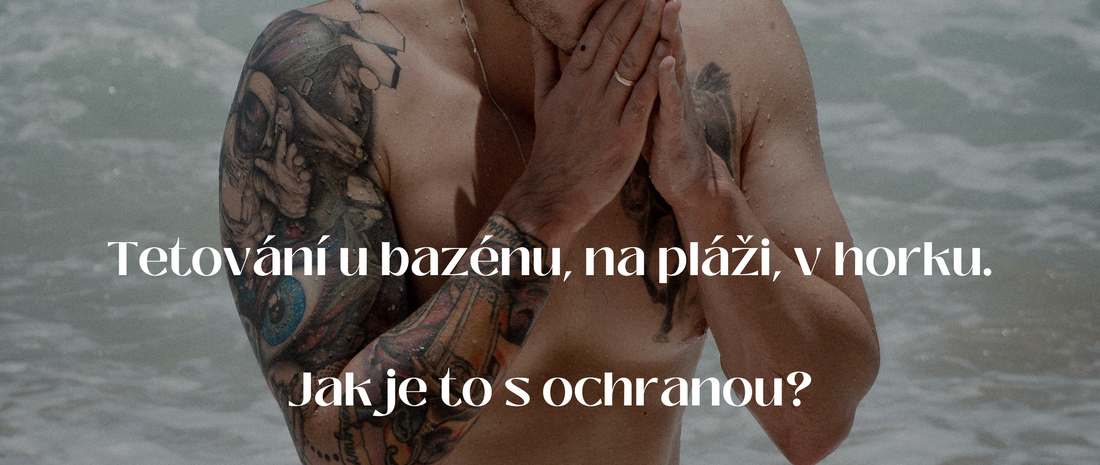 Tetování u bazénu, na pláži, v horku. Co s ochranou?